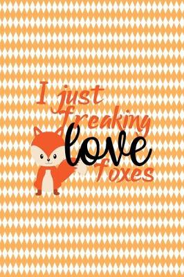 Book cover for I Just Freaking Love Foxes
