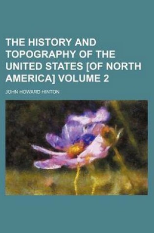 Cover of The History and Topography of the United States [Of North America] Volume 2