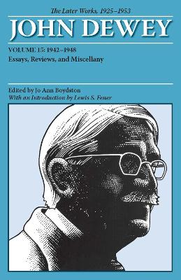 Book cover for The Collected Works of John Dewey v. 15; 1942-1948, Essays, Reviews, and Miscellany