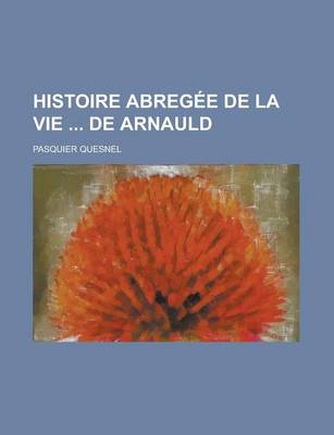 Book cover for Histoire Abregee de La Vie de Arnauld