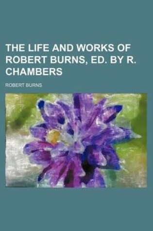 Cover of The Life and Works of Robert Burns, Ed. by R. Chambers