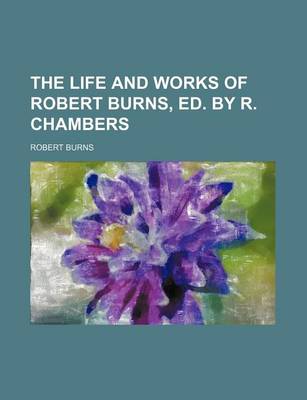 Book cover for The Life and Works of Robert Burns, Ed. by R. Chambers