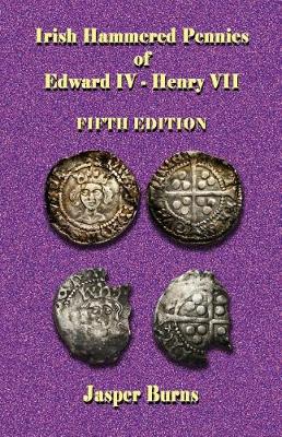 Book cover for Irish Hammered Pennies of Edward IV - Henry VII, Fifth Edition