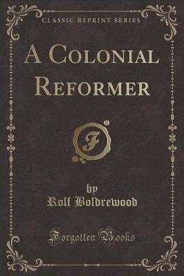 Book cover for A Colonial Reformer (Classic Reprint)