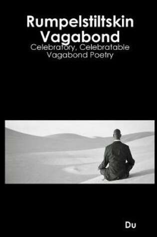 Cover of Rumpelstiltskin Vagabond: Celebratory, Celebratable Vagabond Poetry