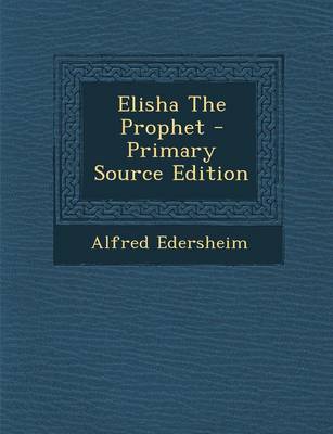 Book cover for Elisha the Prophet - Primary Source Edition