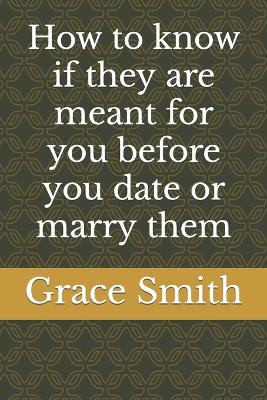 Book cover for How to know if they are meant for you before you date or marry them
