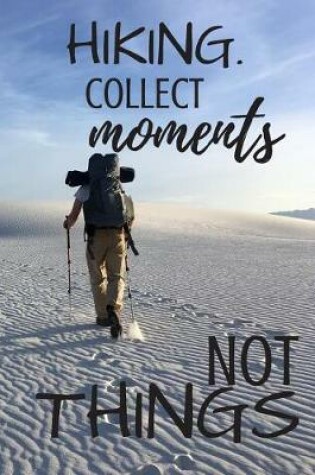 Cover of Hiking. Collect Moments Not Things
