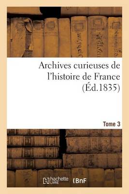 Cover of Archives Curieuses de l'Histoire de France. 1re Serie. Tome 3e