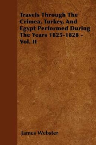 Cover of Travels Through The Crimea, Turkey, And Egypt Performed During The Years 1825-1828 - Vol. II