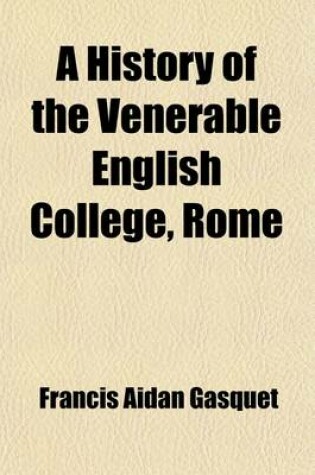 Cover of A History of the Venerable English College, Rome; An Account of Its Origins and Work from the Earliest Times to the Present Day