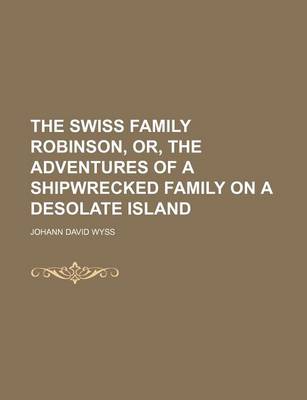 Book cover for The Swiss Family Robinson, Or, the Adventures of a Shipwrecked Family on a Desolate Island