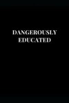 Book cover for Dangerously Educated