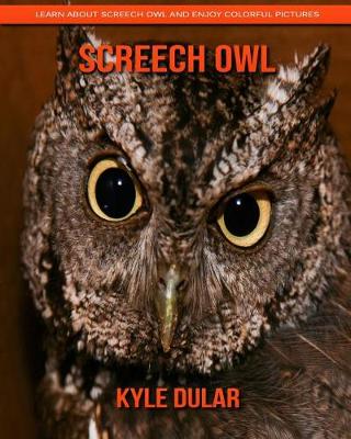 Book cover for Screech Owl! Learn about Screech Owl and Enjoy Colorful Pictures