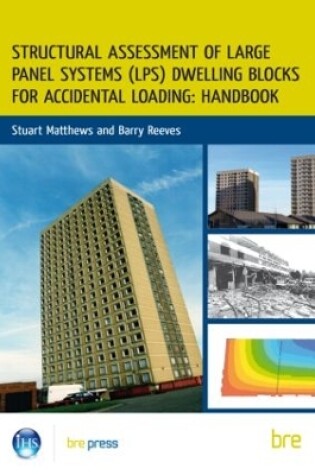 Cover of Structural Assessment of Large Panel Systems (LPS) Dwelling Blocks for Accidental Loading: Handbook