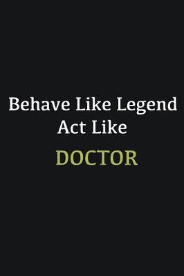 Book cover for Behave like Legend Act Like Doctor