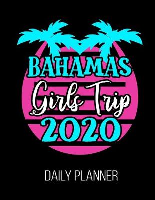 Book cover for Bahamas Girls Trip 2020 Daily Planner