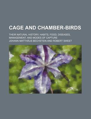 Book cover for Cage and Chamber-Birds; Their Natural History, Habits, Food, Diseases, Management, and Modes of Capture