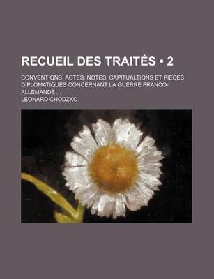 Book cover for Recueil Des Traites (2); Conventions, Actes, Notes, Capitualtions Et Pieces Diplomatiques Concernant La Guerre Franco-Allemande