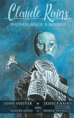 Book cover for Claude Rains - Madness, Magic, & Mayhem (hardback)