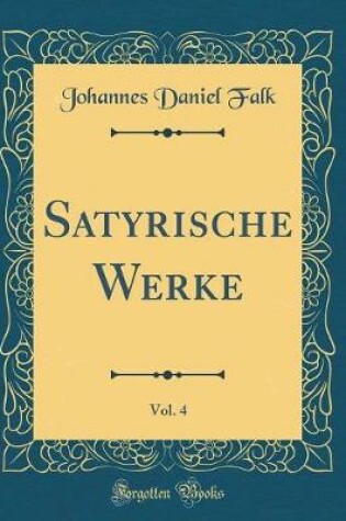 Cover of Satyrische Werke, Vol. 4 (Classic Reprint)