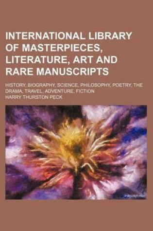 Cover of International Library of Masterpieces, Literature, Art and Rare Manuscripts (Volume 8); History, Biography, Science, Philosophy, Poetry, the Drama, Travel, Adventure, Fiction