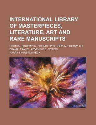 Book cover for International Library of Masterpieces, Literature, Art and Rare Manuscripts (Volume 8); History, Biography, Science, Philosophy, Poetry, the Drama, Travel, Adventure, Fiction