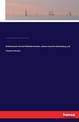 Book cover for Briefwechsel mit Karl Wilhelm Ramler, Johann Joachim Eschenburg und Friedrich Nicolai