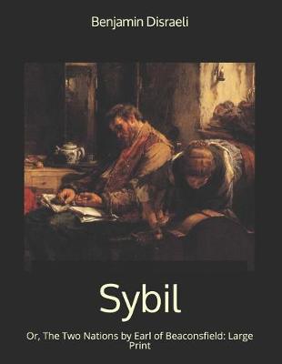 Book cover for Sybil, Or, The Two Nations by Earl of Beaconsfield