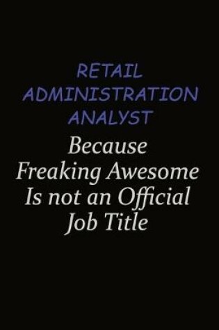 Cover of Retail Administration Analyst Because Freaking Awesome Is Not An Official Job Title