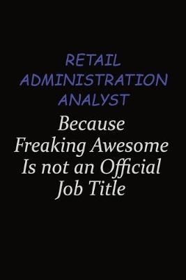 Book cover for Retail Administration Analyst Because Freaking Awesome Is Not An Official Job Title