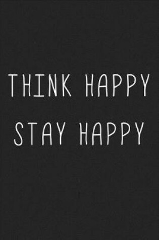 Cover of Think Happy Stay Happy