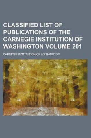 Cover of Classified List of Publications of the Carnegie Institution of Washington Volume 201