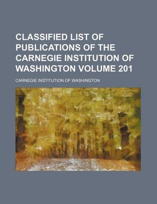 Book cover for Classified List of Publications of the Carnegie Institution of Washington Volume 201
