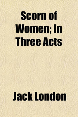 Book cover for Scorn of Women; In Three Acts