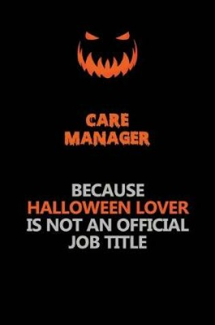 Cover of Care Manager Because Halloween Lover Is Not An Official Job Title