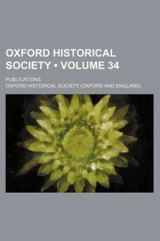 Cover of Oxford Historical Society (Volume 34); Publications