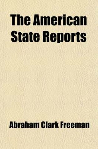 Cover of The American State Reports (Volume 79); Containing the Cases of General Value and Authority Subsequent to Those Contained in the "American Decisions" and the "American Reports" Decided in the Courts of Last Resort of the Several States