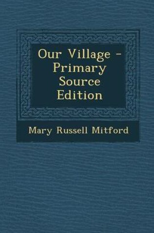 Cover of Our Village - Primary Source Edition