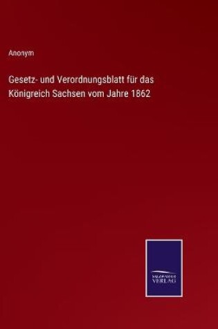 Cover of Gesetz- und Verordnungsblatt für das Königreich Sachsen vom Jahre 1862