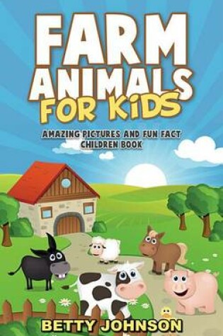 Cover of Farm Animals for Kids: Amazing Pictures and Fun Fact Children Book (Discover Animals Series)