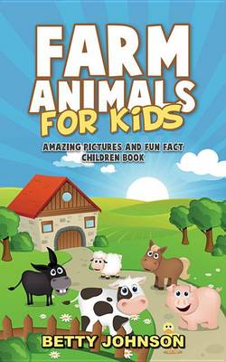 Cover of Farm Animals for Kids: Amazing Pictures and Fun Fact Children Book (Discover Animals Series)