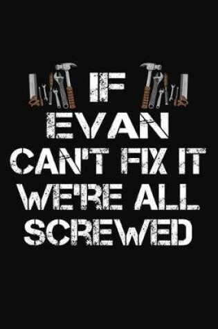 Cover of If Evan Can't Fix It We're All Screwed