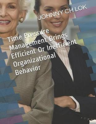 Book cover for Time Pressure Management Brings Efficient Or Inefficient Organizational Behavior