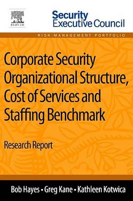 Book cover for Corporate Security Organizational Structure, Cost of Services and Staffing Benchmark: Research Report