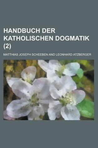 Cover of Handbuch Der Katholischen Dogmatik (2)