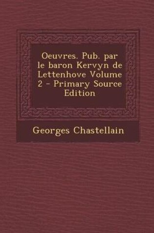 Cover of Oeuvres. Pub. Par Le Baron Kervyn de Lettenhove Volume 2 (Primary Source)