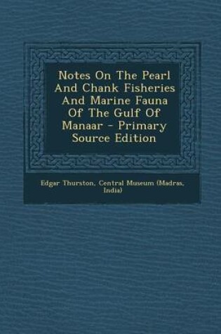 Cover of Notes on the Pearl and Chank Fisheries and Marine Fauna of the Gulf of Manaar - Primary Source Edition
