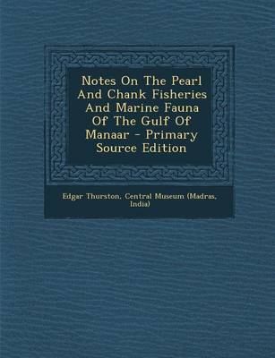 Book cover for Notes on the Pearl and Chank Fisheries and Marine Fauna of the Gulf of Manaar - Primary Source Edition