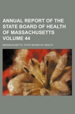 Cover of Annual Report of the State Board of Health of Massachusetts Volume 44